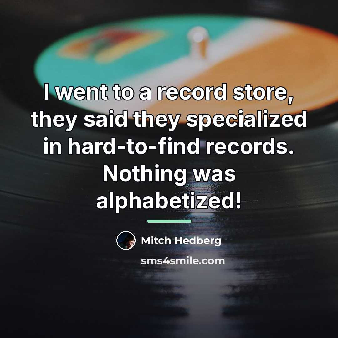 “I went to a record store, they said they specialized…” quote by Mitch Hedberg