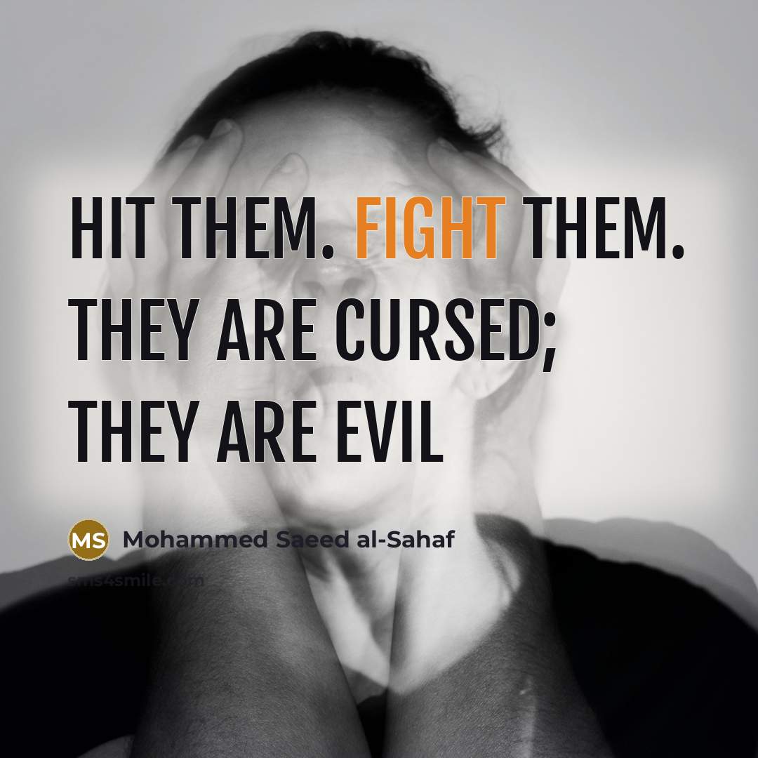 “Hit them. Fight them. They are cursed; they are evil…” quote by Mohammed Saeed al-Sahaf