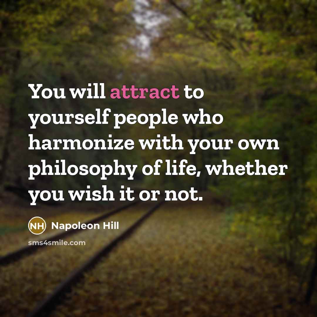 “You will attract to yourself people who harmonize with your…” quote by Napoleon Hill