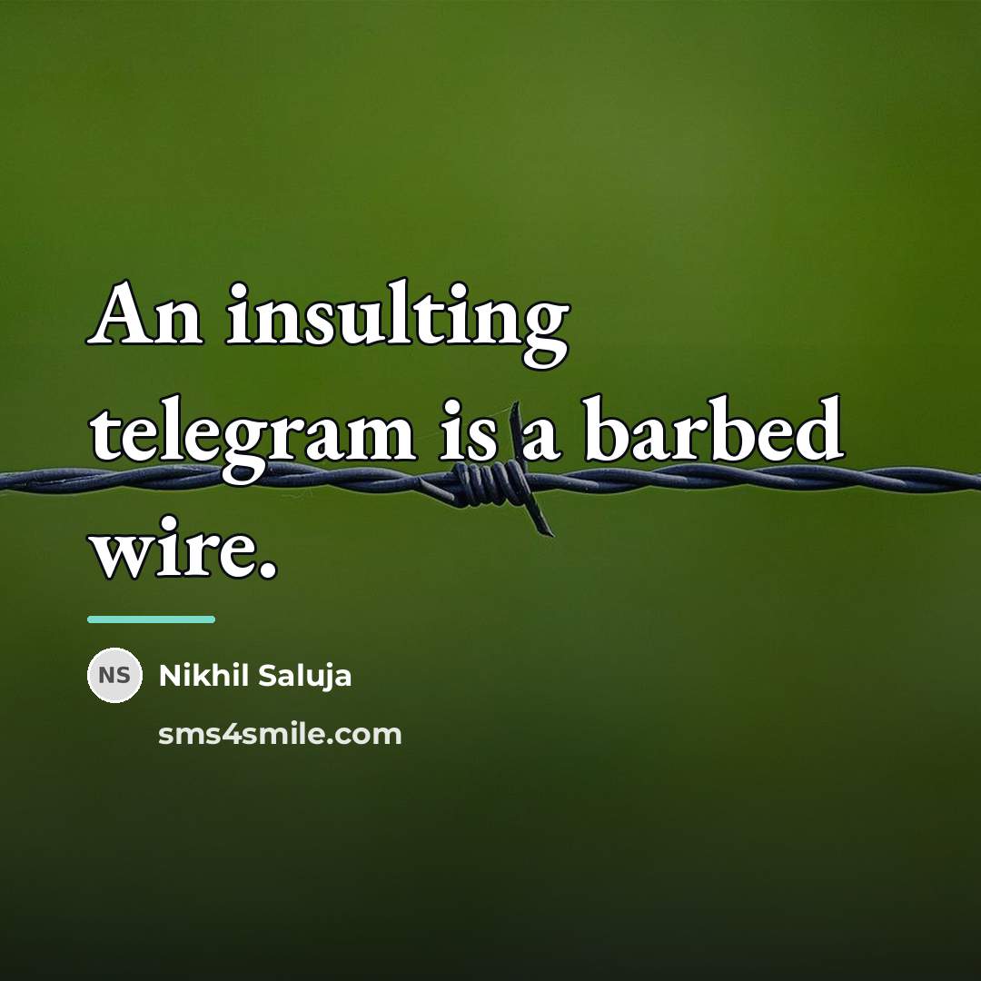 “An insulting telegram is a barbed wire.…” quote by Nikhil Saluja