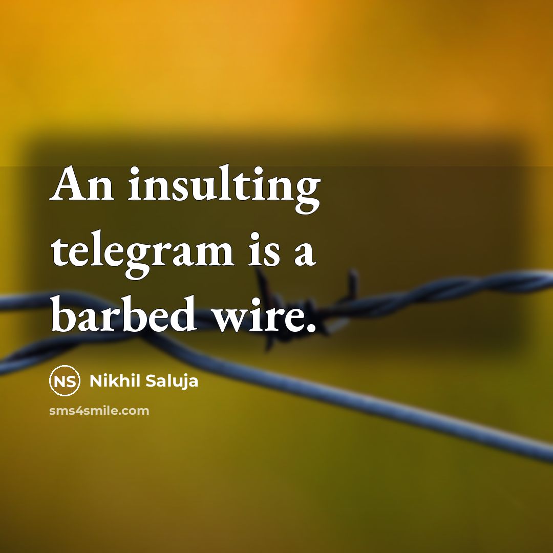 “An insulting telegram is a barbed wire.” quote by Nikhil Saluja