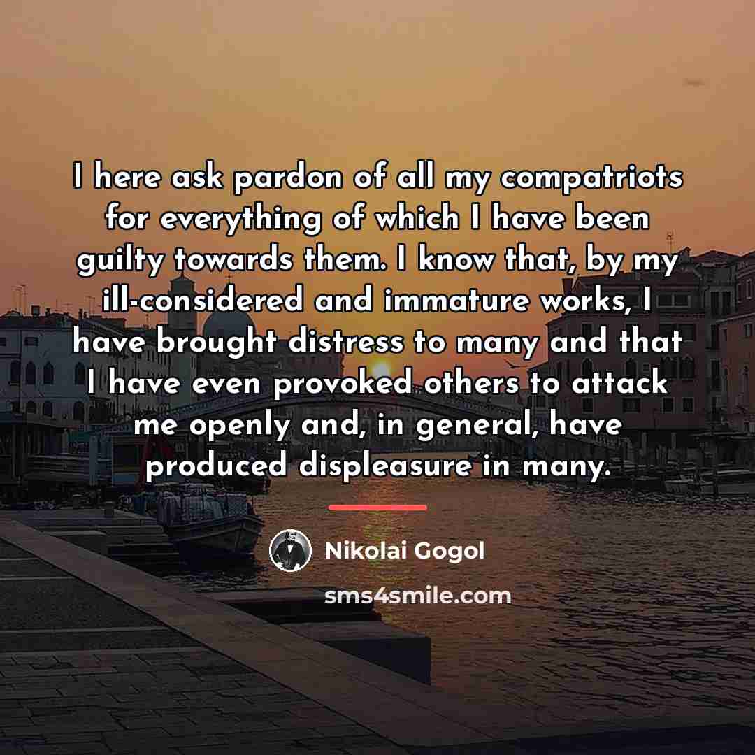 “I here ask pardon of all my compatriots for everything…” quote by Nikolai Gogol