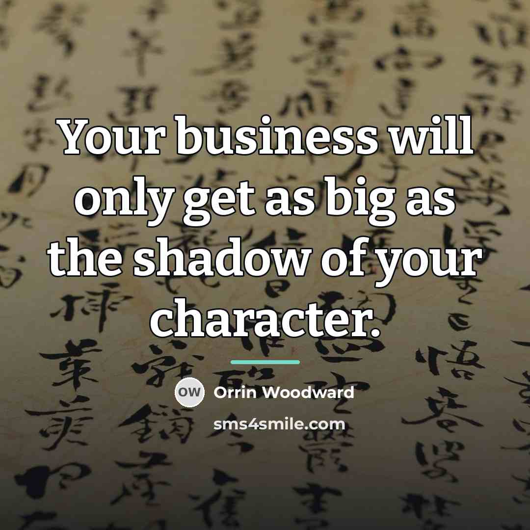 “Your business will only get as big as the shadow…” quote by Orrin Woodward