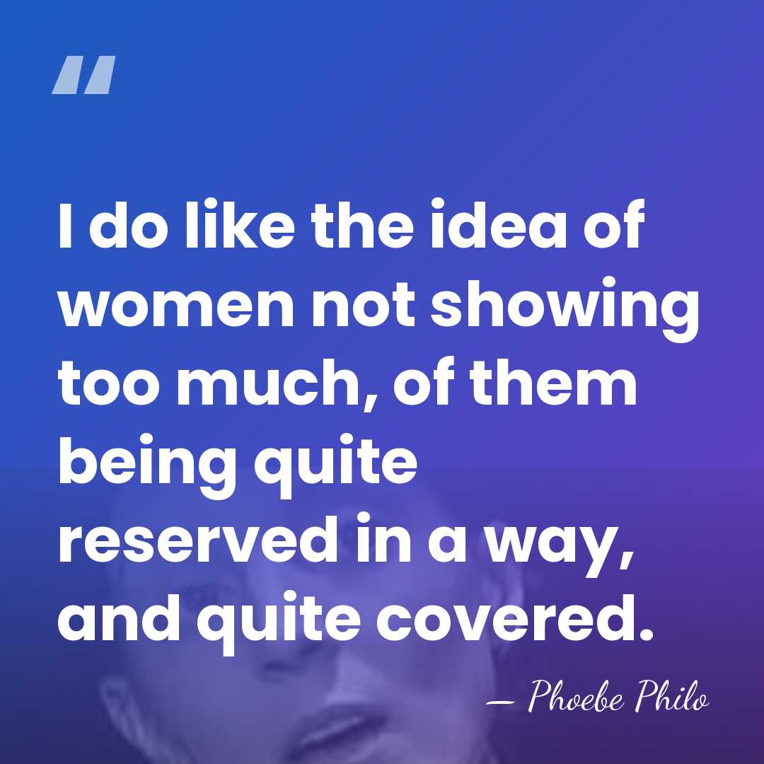 I do like the idea of women not showing too much, of&hellip; - Phoebe Philo