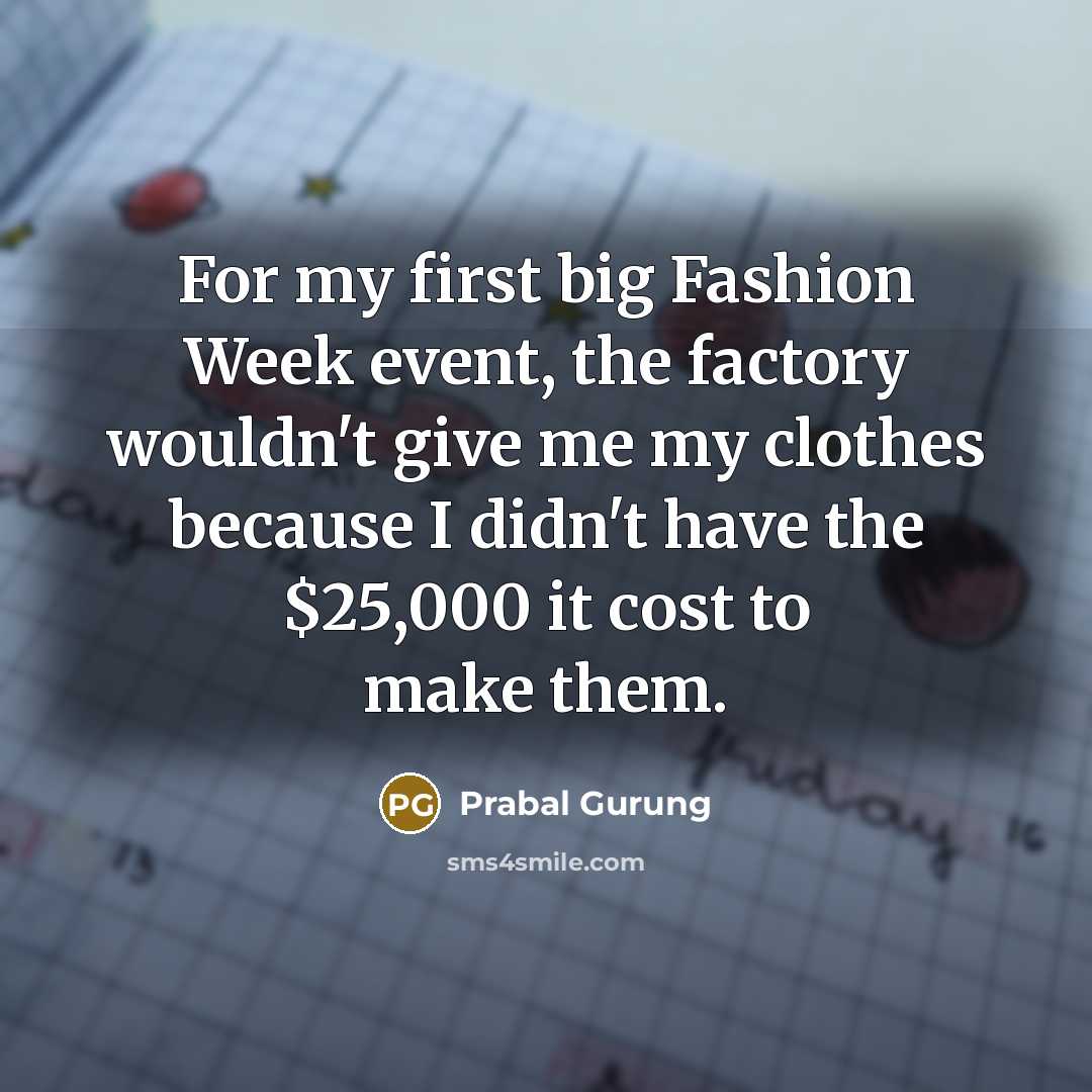 “For my first big Fashion Week event, the factory wouldn't…” quote by Prabal Gurung