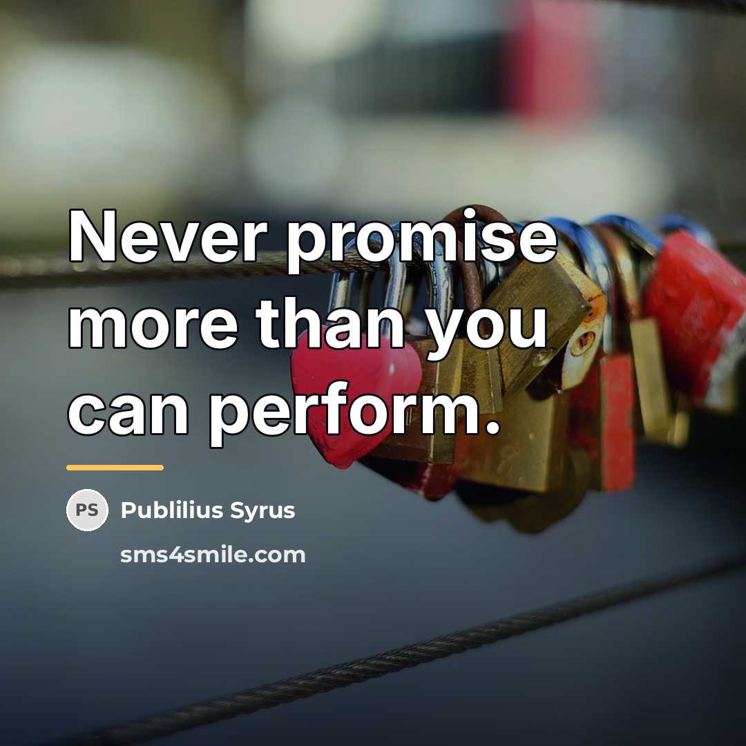 “Never promise more than you can perform.…” quote by Publilius Syrus