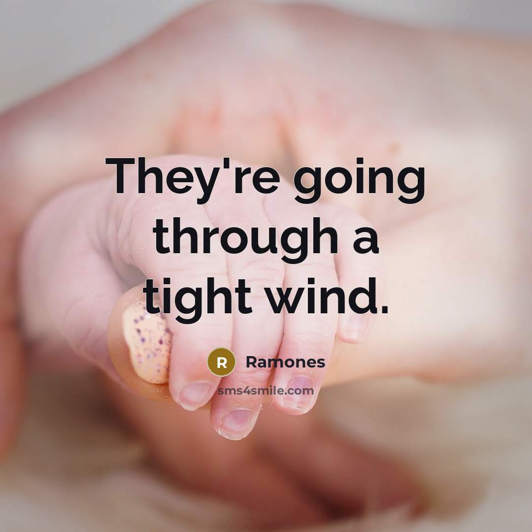 “They're going through a tight wind.” quote by Ramones