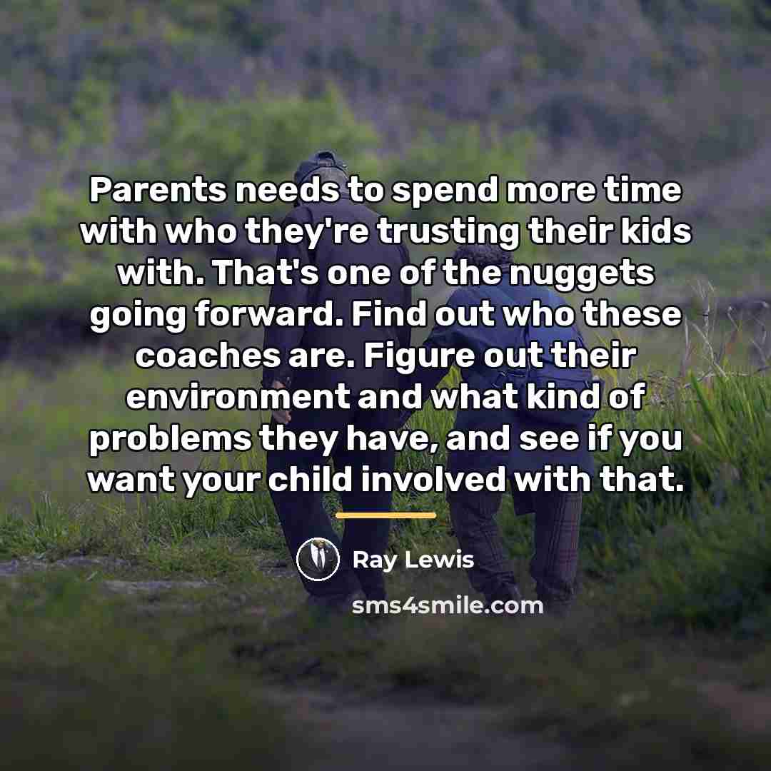 “Parents needs to spend more time with who they're trusting…” quote by Ray Lewis