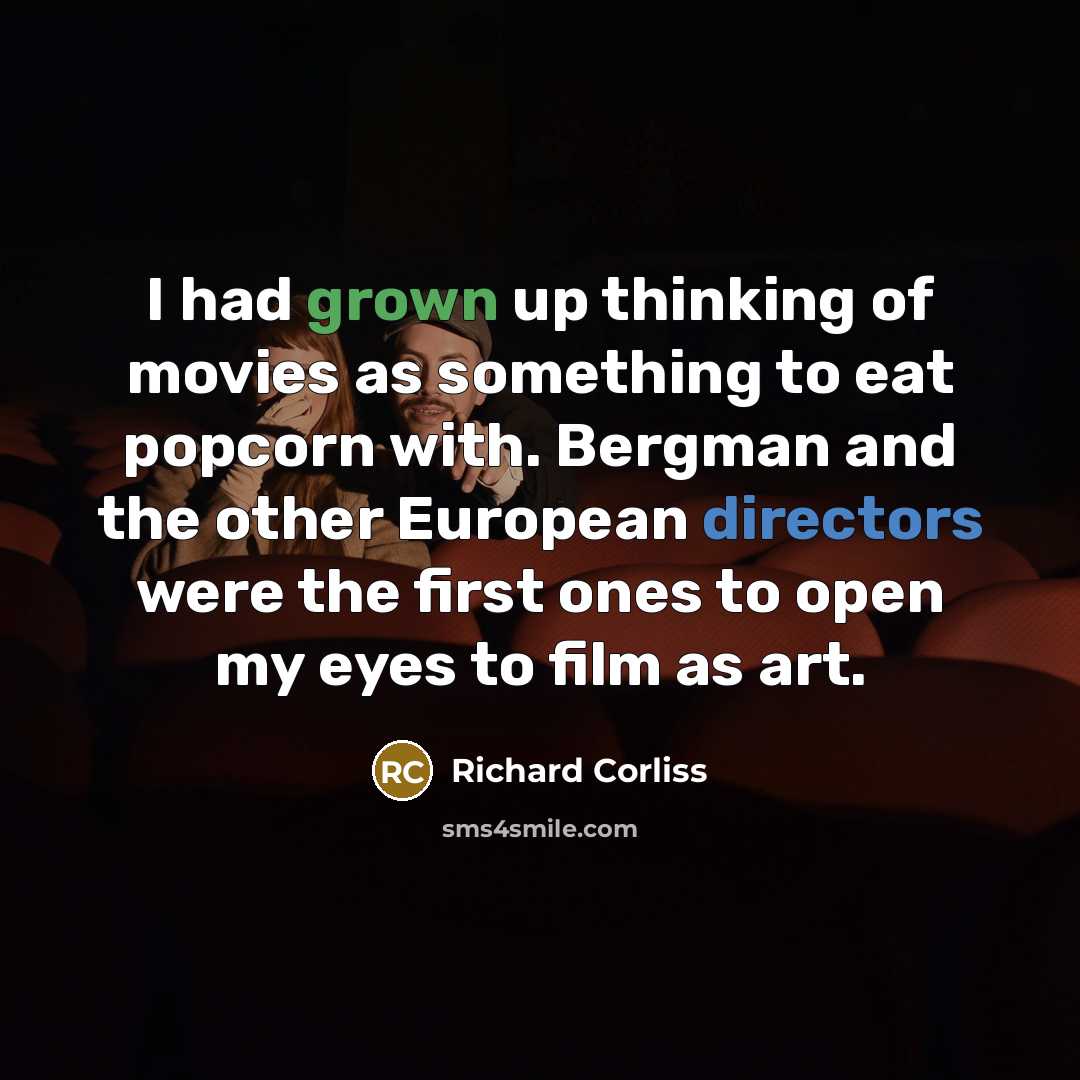 “I had grown up thinking of movies as something to…” quote by Richard Corliss
