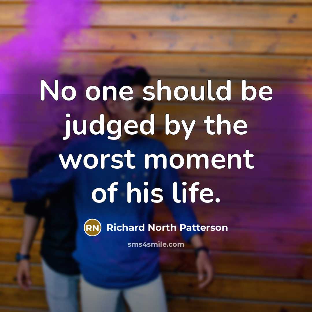 “No one should be judged by the worst moment of…” quote by Richard North Patterson