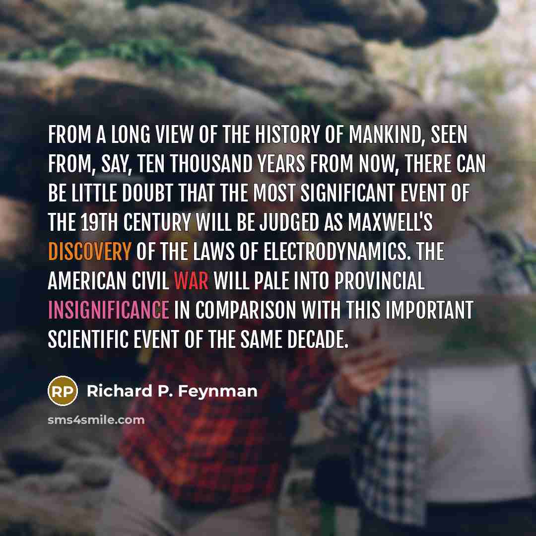 “From a long view of the history of mankind, seen…” quote by Richard P. Feynman