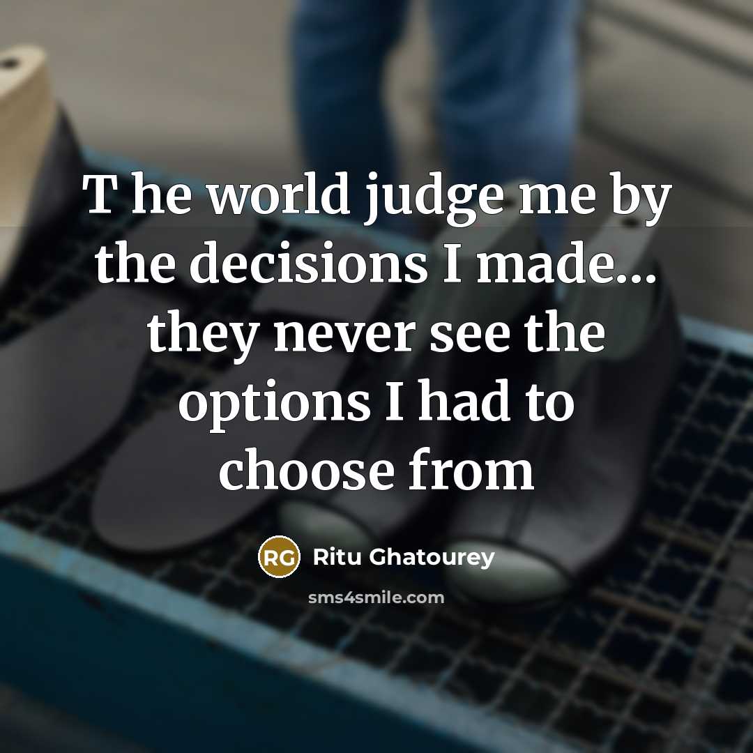 “T he world judge me by the decisions I made....…” quote by Ritu Ghatourey