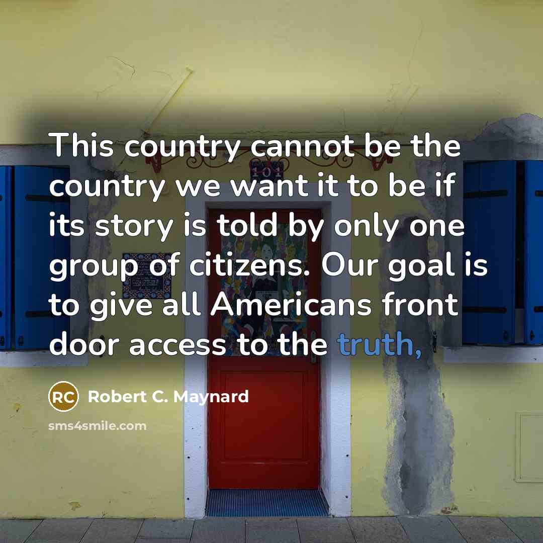 “This country cannot be the country we want it to…” quote by Robert C. Maynard