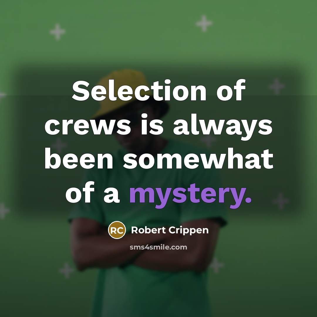 “Selection of crews is always been somewhat of a mystery.…” quote by Robert Crippen