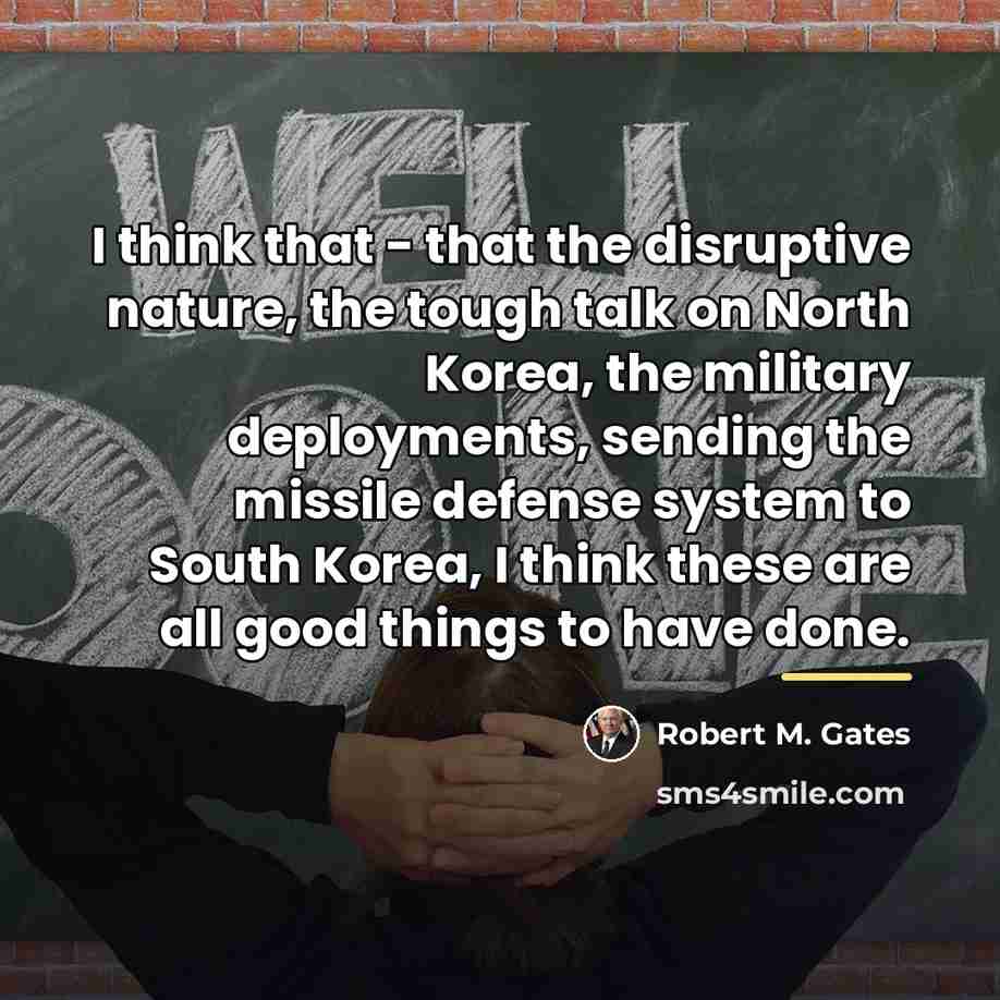 “I think that - that the disruptive nature, the tough…” quote by Robert M. Gates