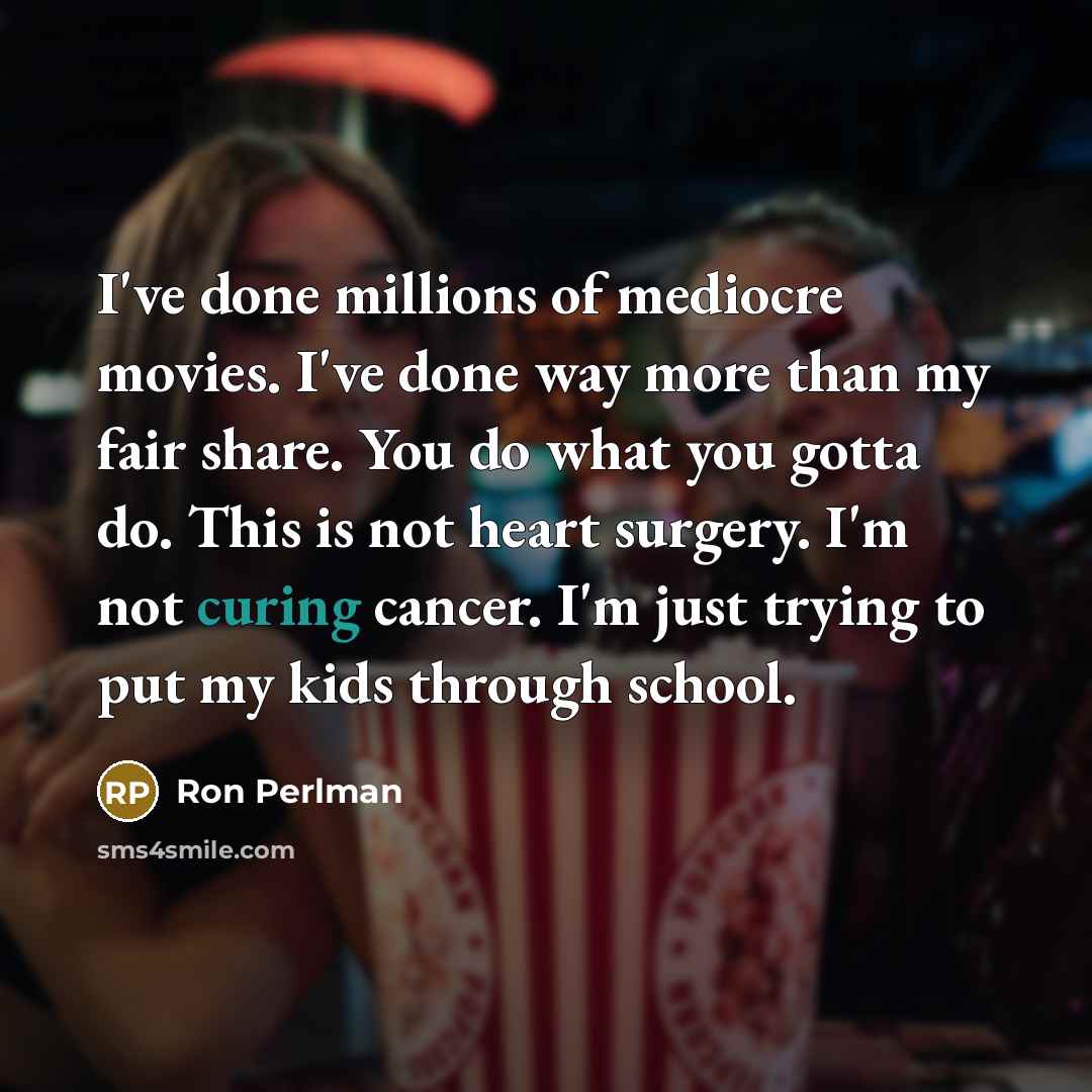 “I've done millions of mediocre movies. I've done way more…” quote by Ron Perlman