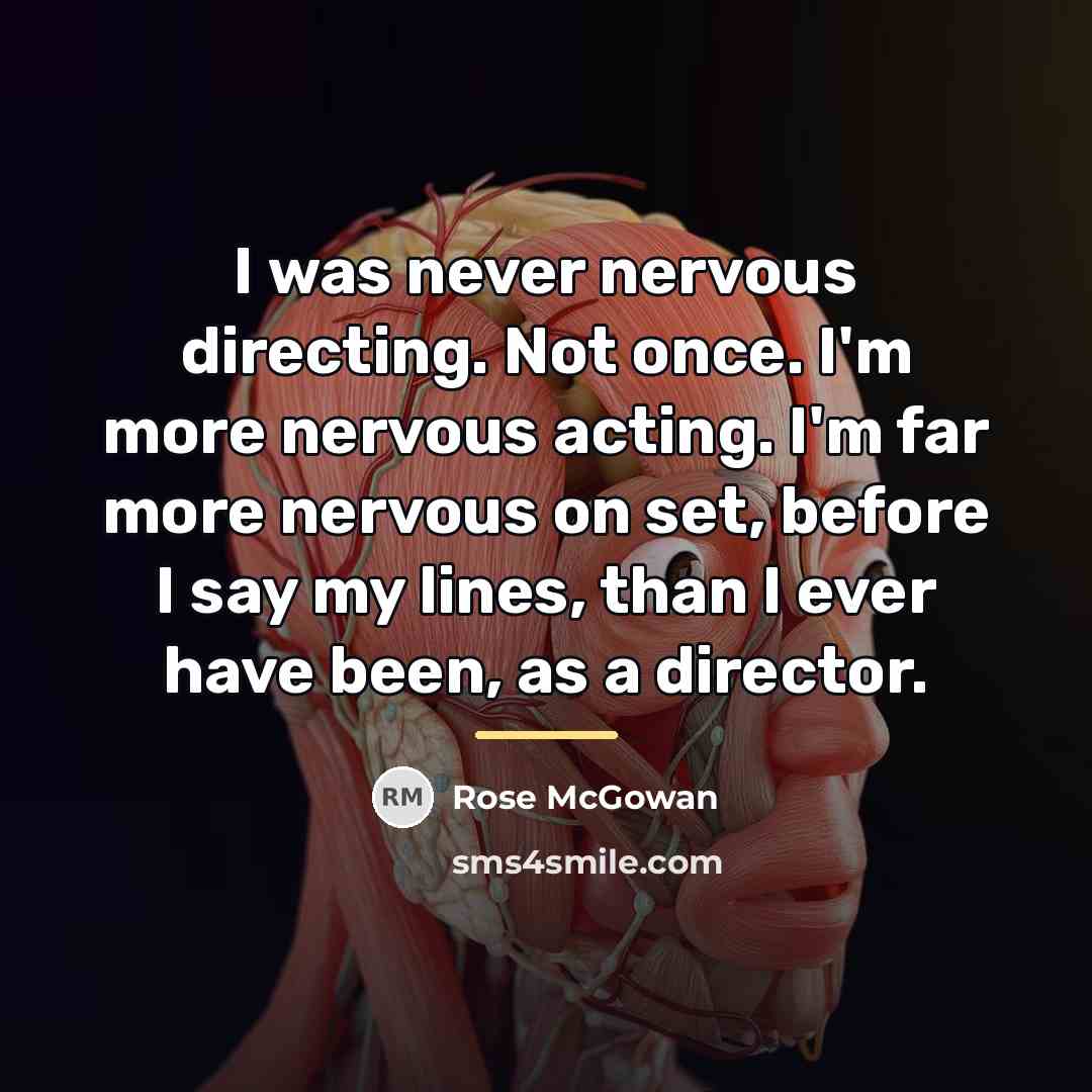 “I was never nervous directing. Not once. I'm more nervous…” quote by Rose McGowan