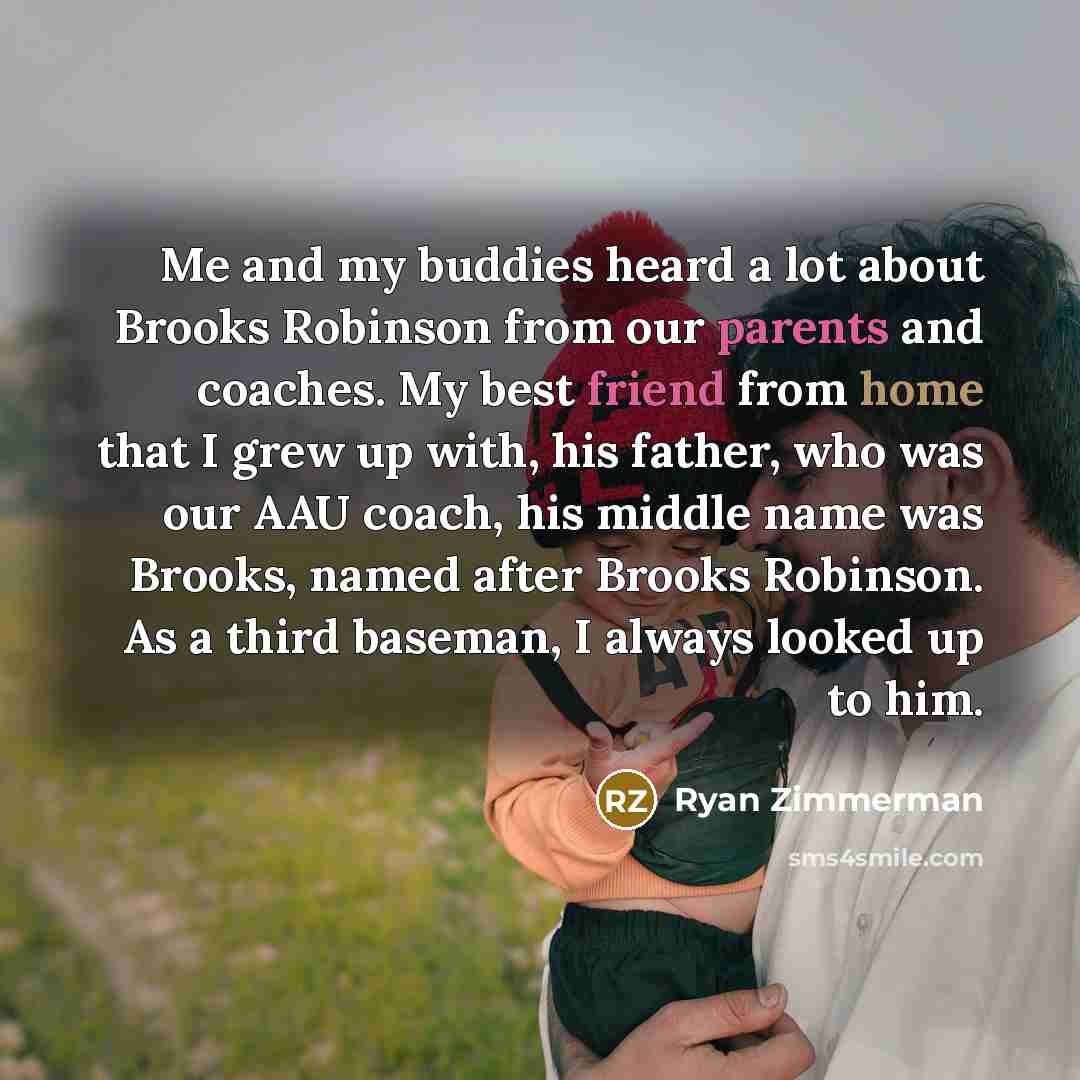 “Me and my buddies heard a lot about Brooks Robinson…” quote by Ryan Zimmerman