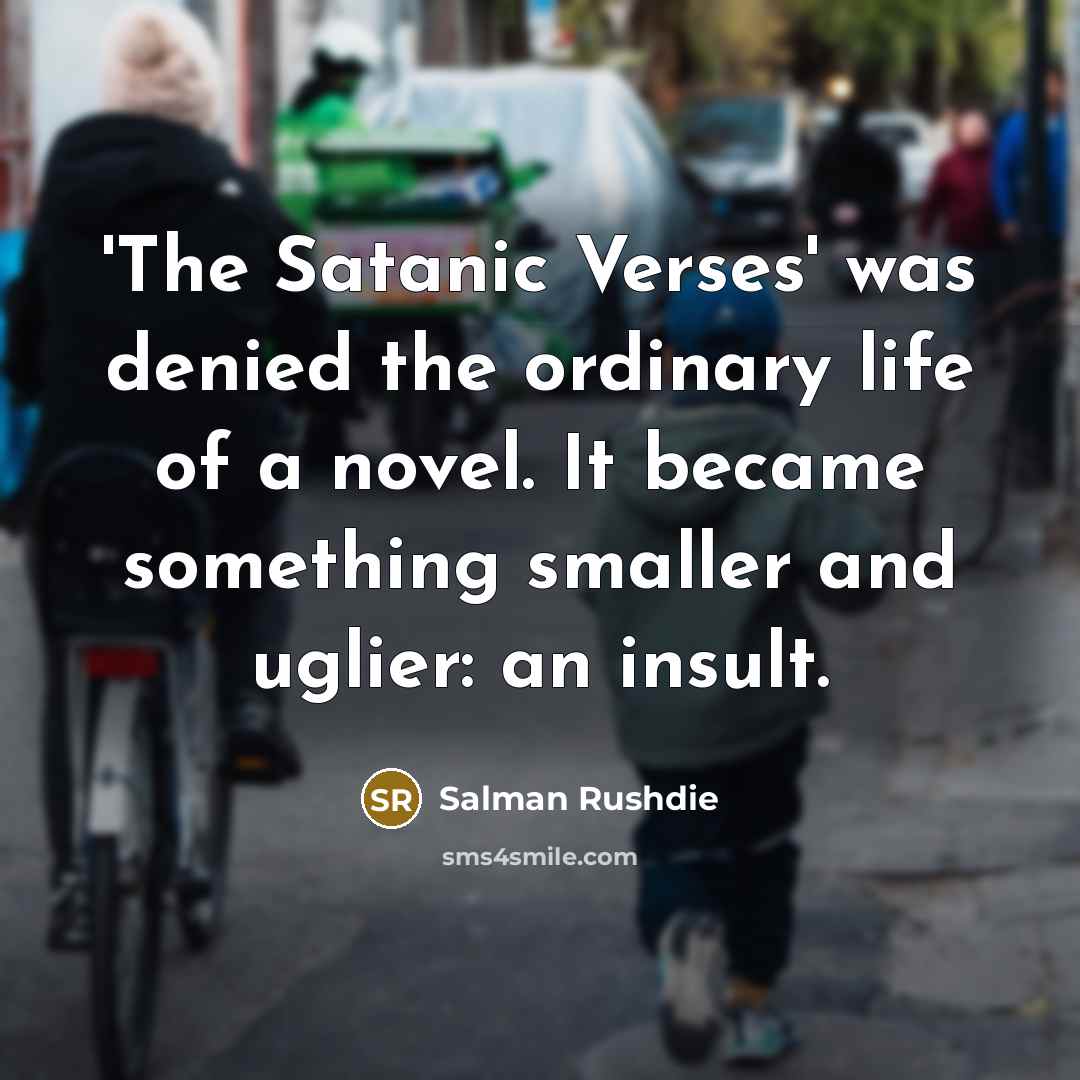 “'The Satanic Verses' was denied the ordinary life of a…” quote by Salman Rushdie