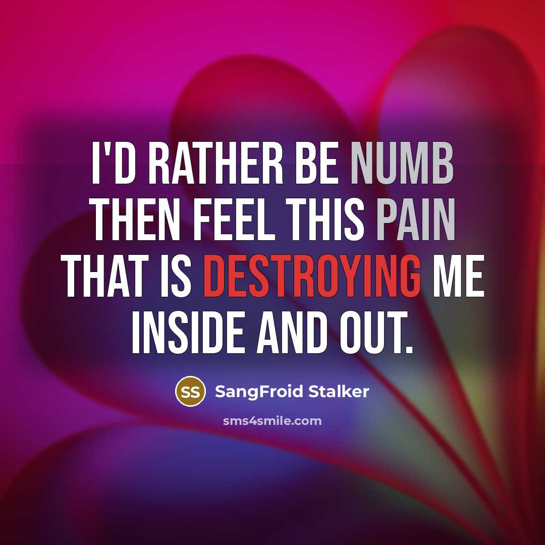 “I'd rather be numb then feel this pain that is…” quote by SangFroid Stalker