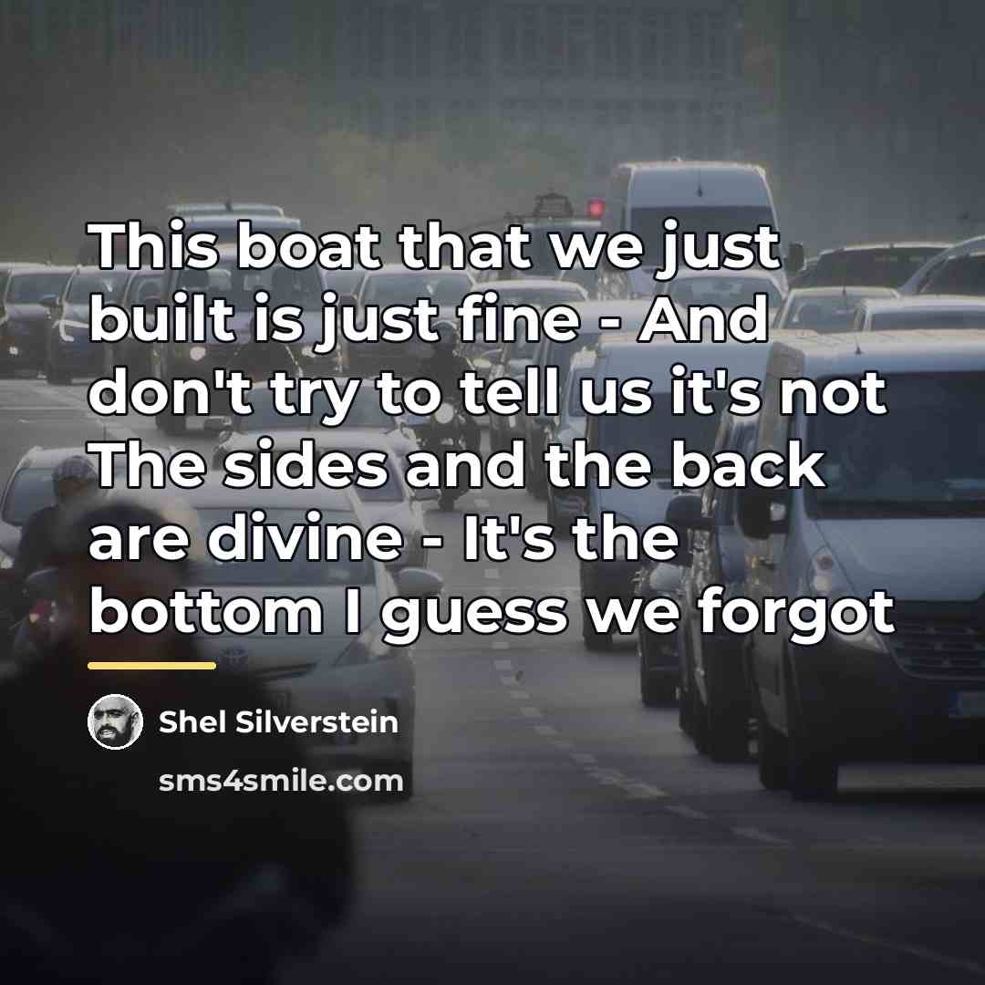 “This boat that we just built is just fine -…” quote by Shel Silverstein