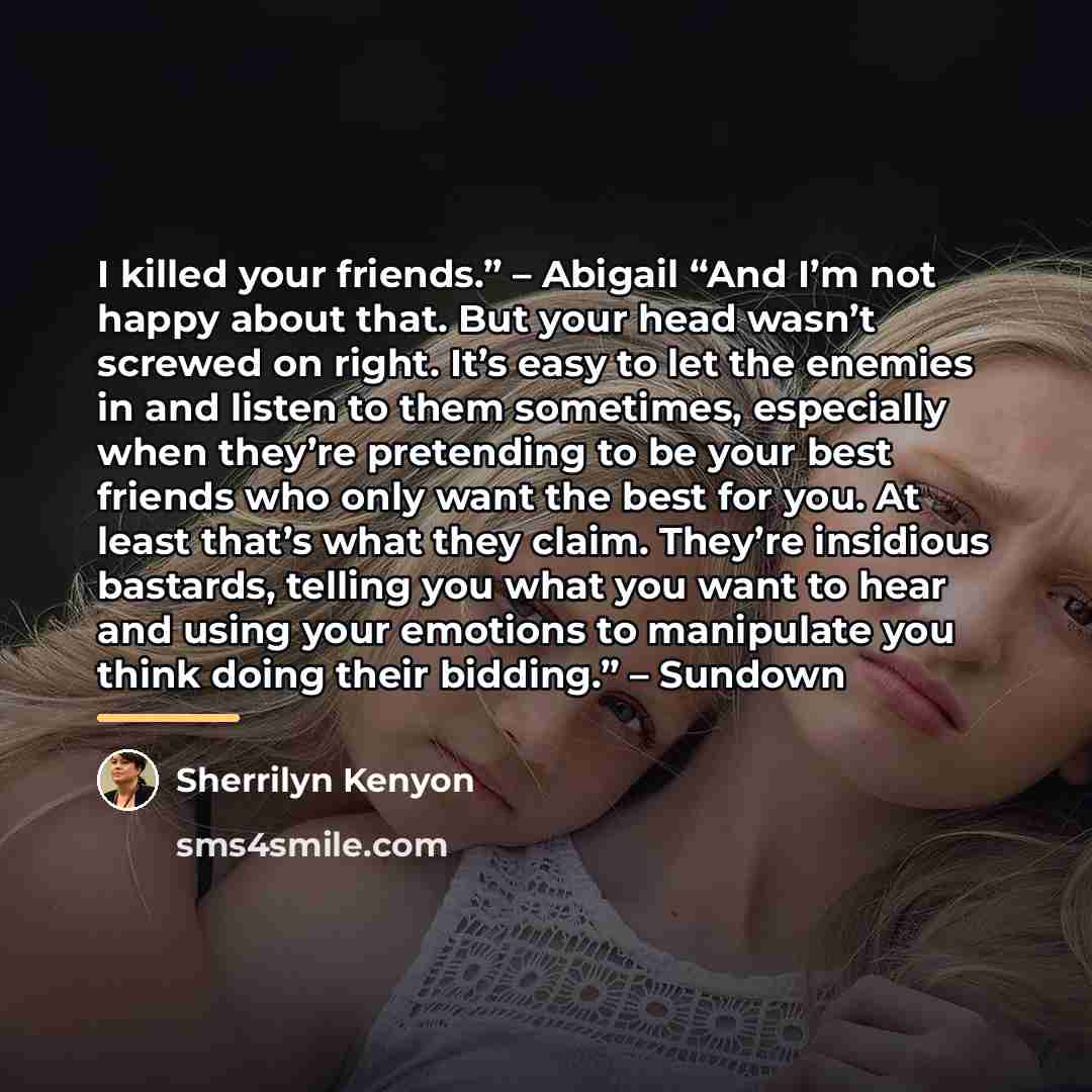 “I killed your friends.” – Abigail “And I’m not happy…” quote by Sherrilyn Kenyon