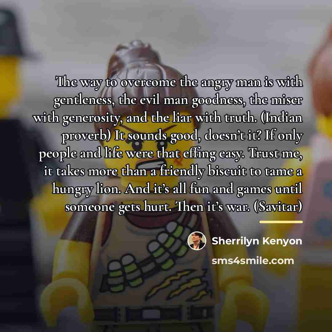“The way to overcome the angry man is with gentleness,…” quote by Sherrilyn Kenyon