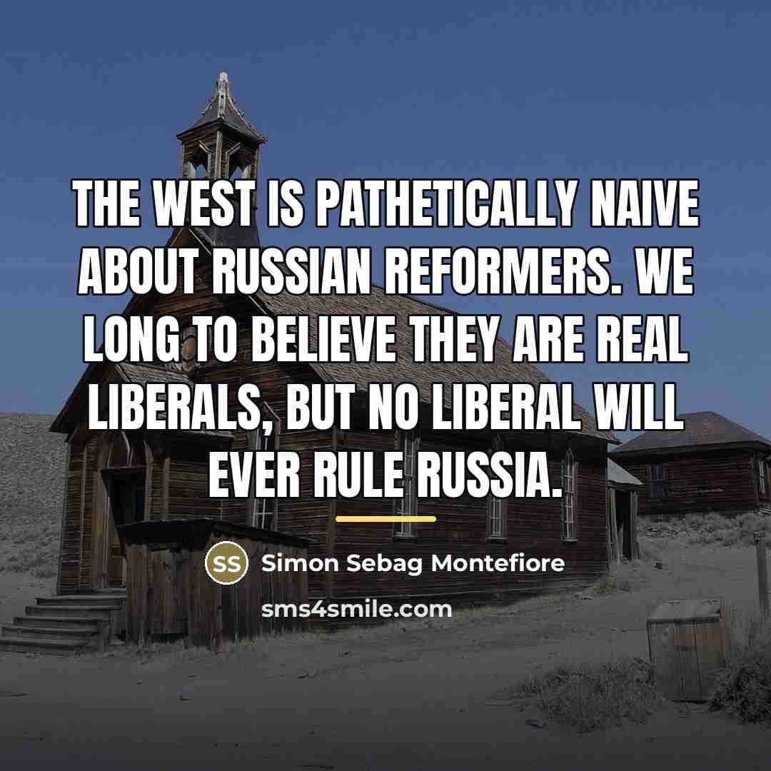 “The West is pathetically naive about Russian reformers. We long…” quote by Simon Sebag Montefiore