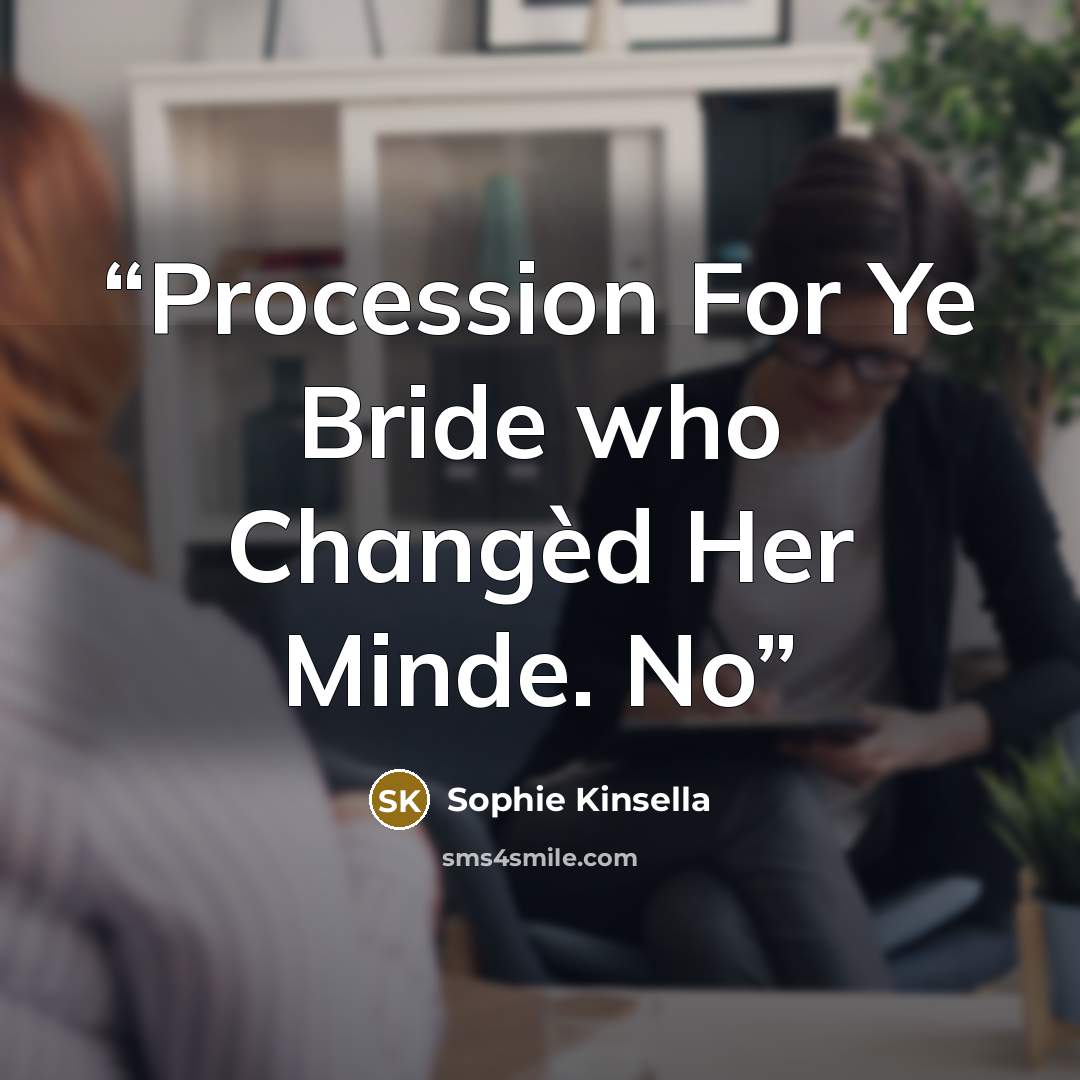 “Procession For Ye Bride who Changèd Her Minde. No” quote by Sophie Kinsella