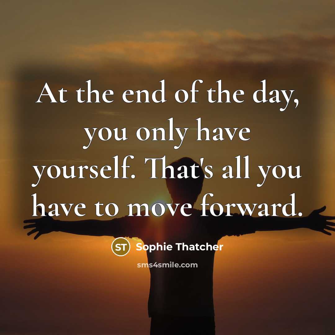 “At the end of the day, you only have yourself.…” quote by Sophie Thatcher