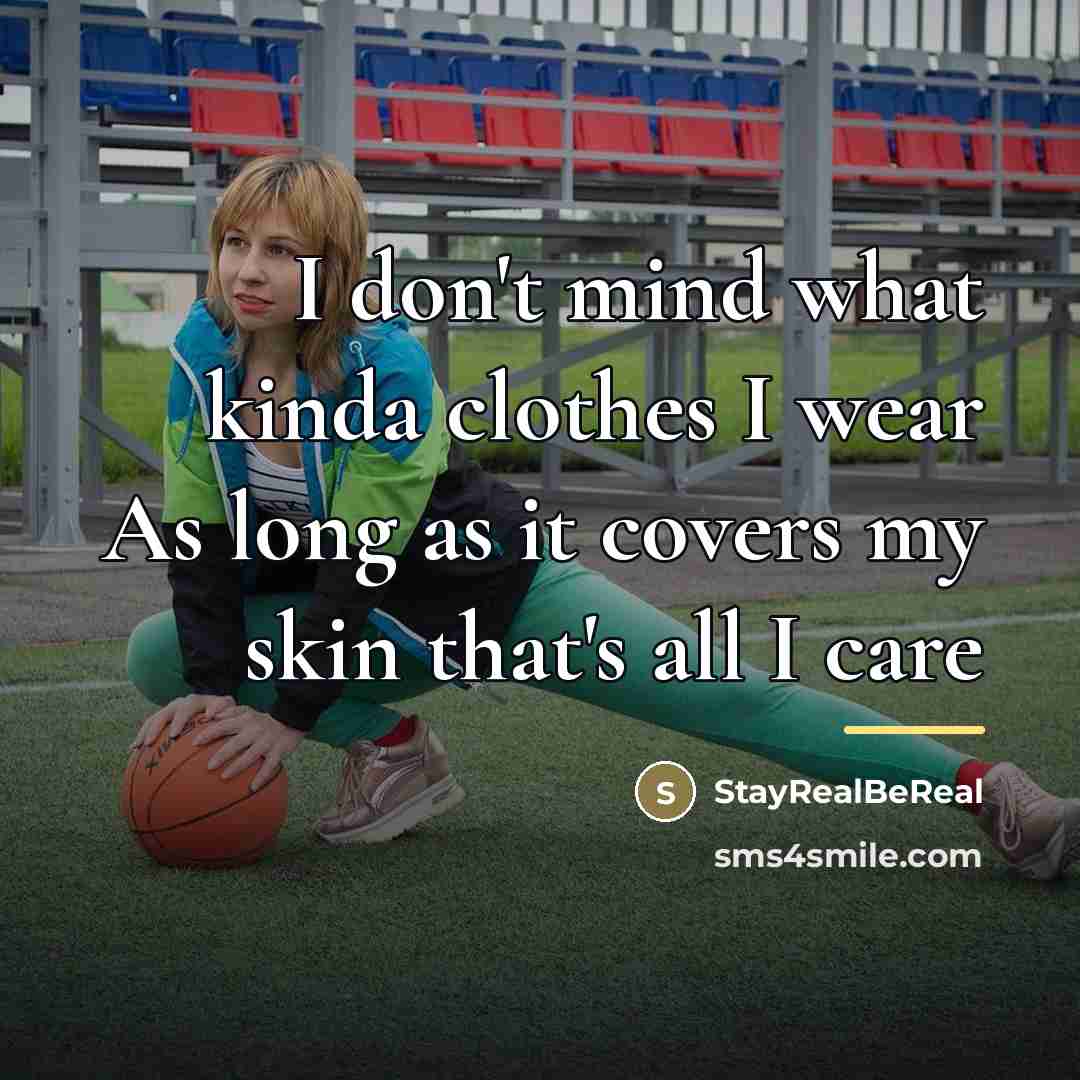 “I don't mind what kinda clothes I wear As long…” quote by StayRealBeReal