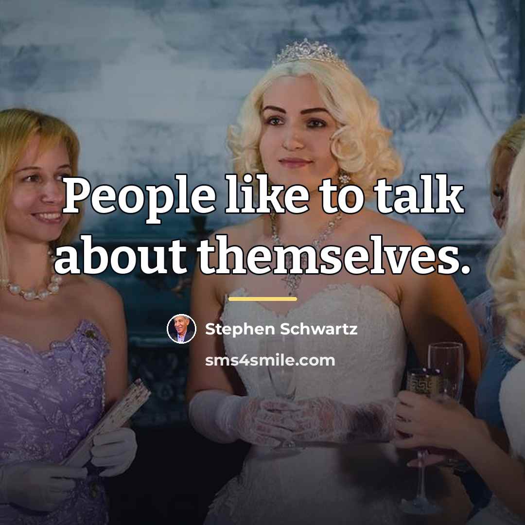 “People like to talk about themselves.…” quote by Stephen Schwartz