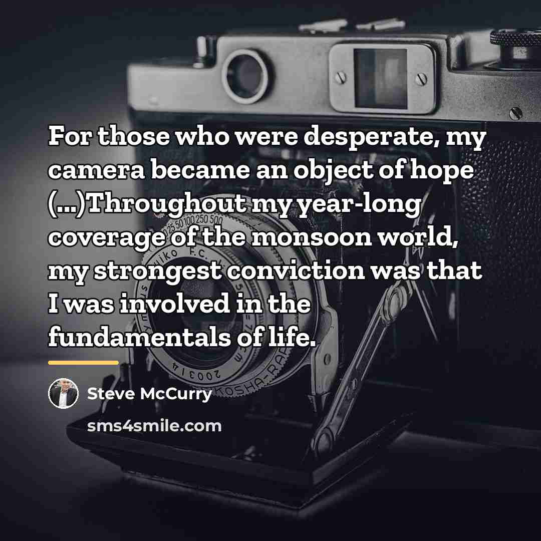 “For those who were desperate, my camera became an object…” quote by Steve McCurry