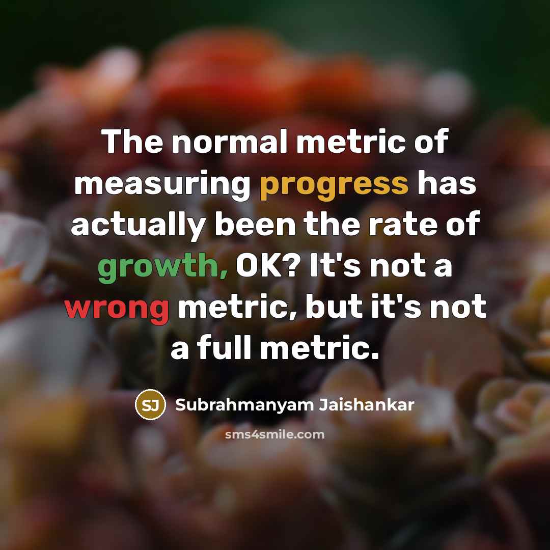 “The normal metric of measuring progress has actually been the…” quote by Subrahmanyam Jaishankar
