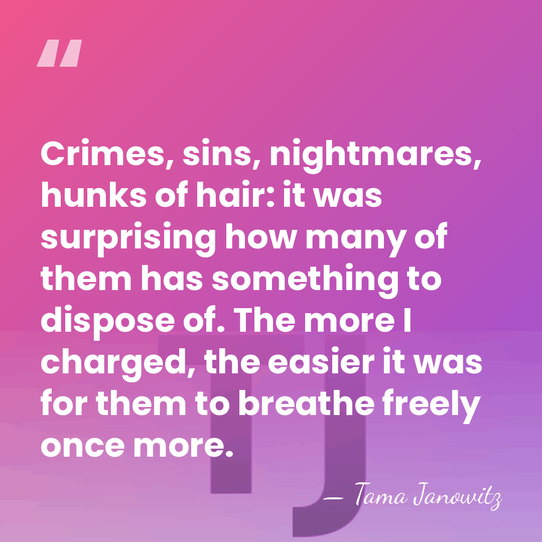 Crimes, sins, nightmares, hunks of hair: it was surprising how many of&hellip; - Tama Janowitz