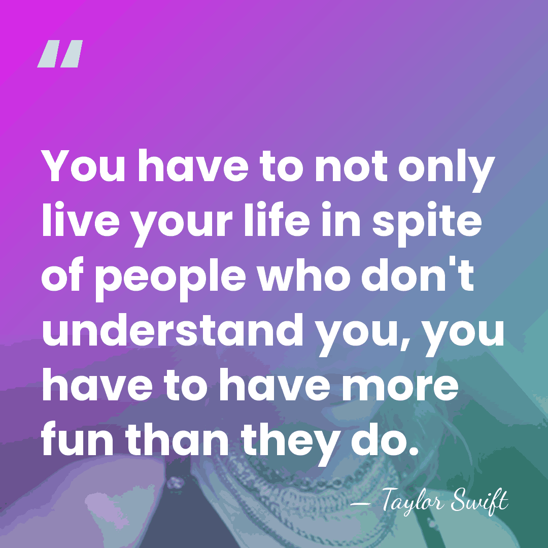 You have to not only live your life in spite of people&hellip; - Taylor Swift