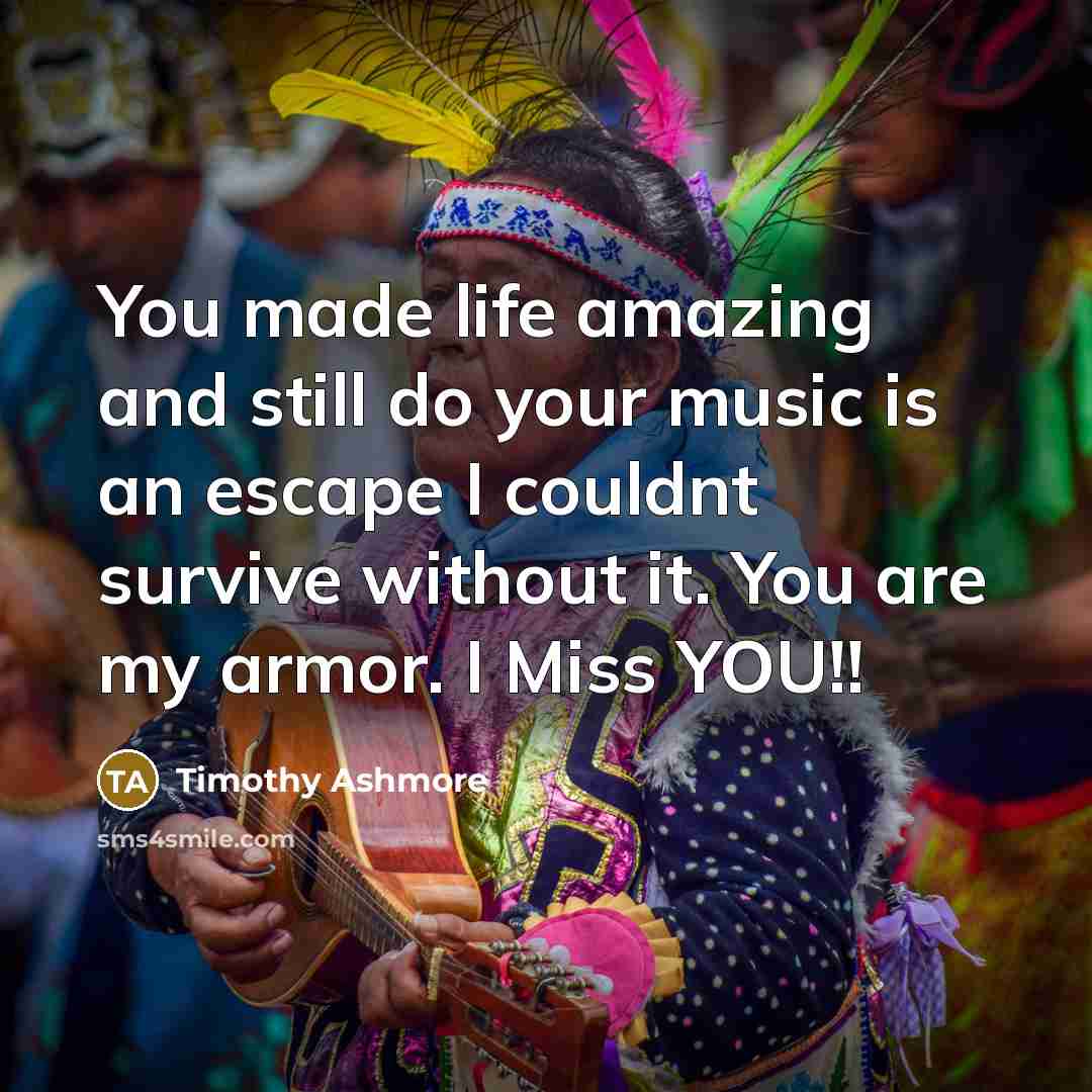 “You made life amazing and still do your music is an escape I couldnt survive without it. You are my armor. I Miss YOU!!” quote by Timothy Ashmore