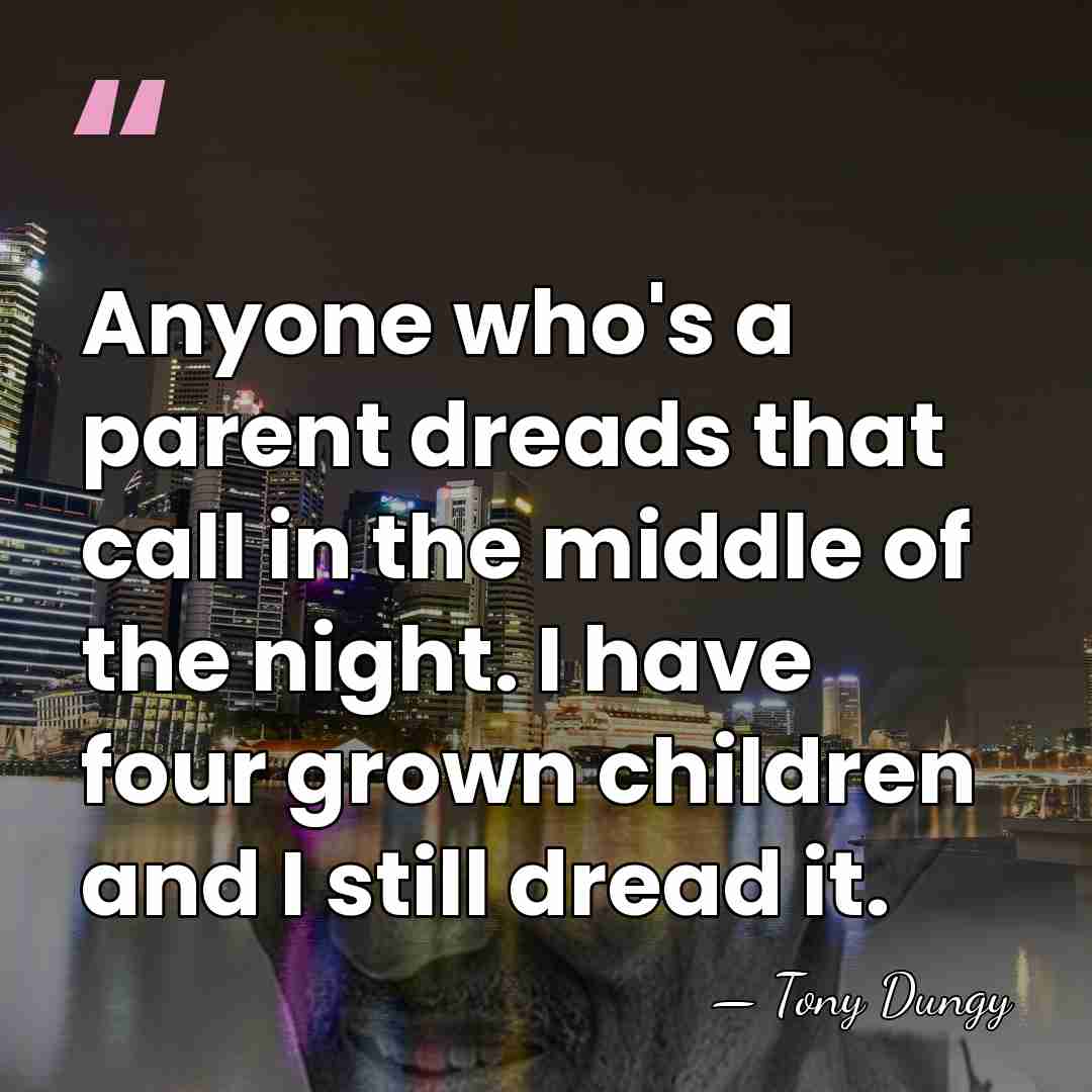 Anyone who's a parent dreads that call in the middle of the&hellip; - Tony Dungy