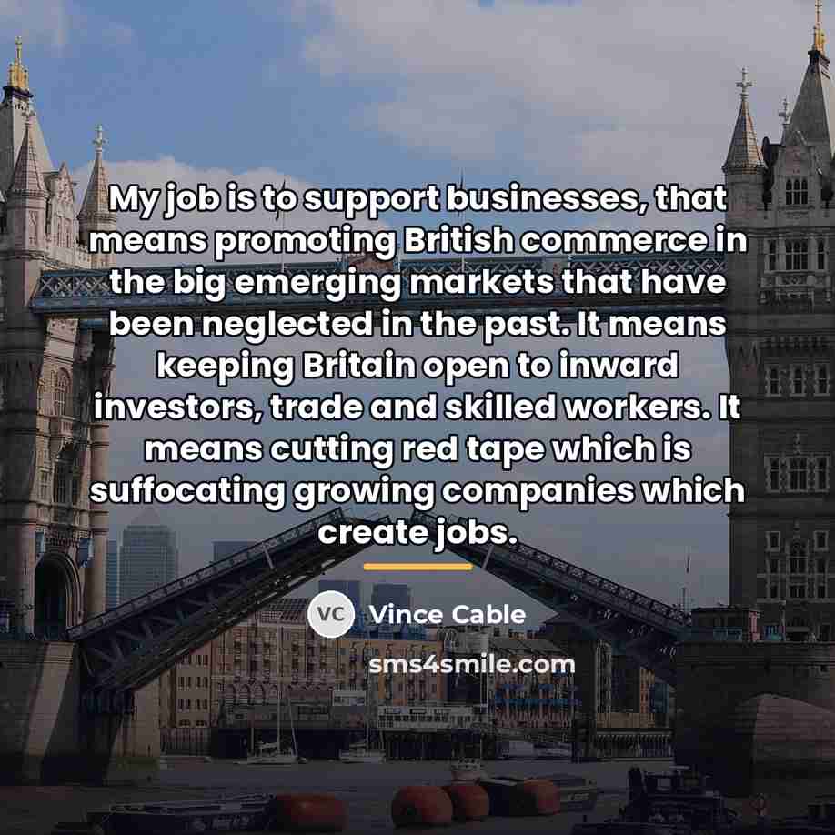“My job is to support businesses, that means promoting British…” quote by Vince Cable