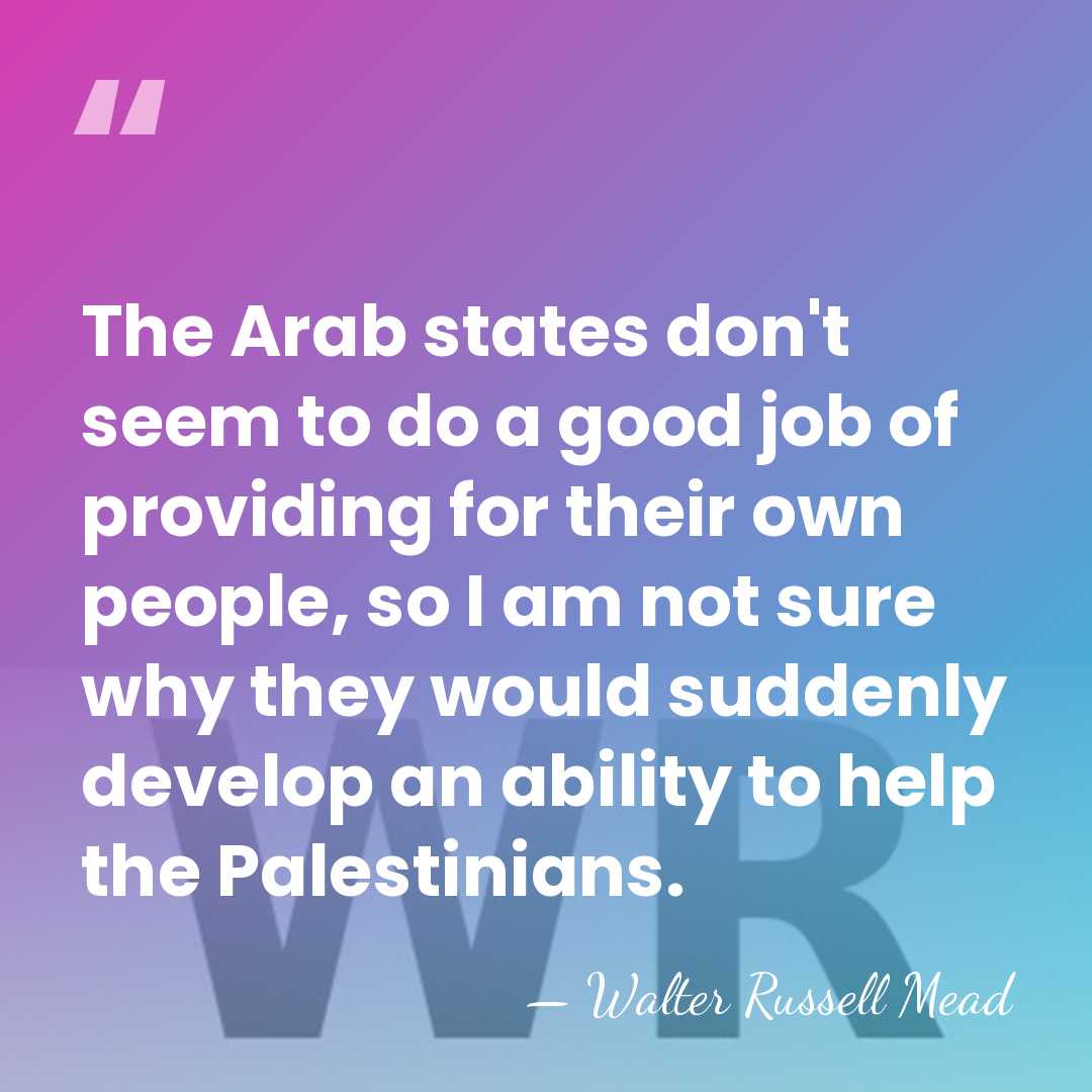 The Arab states don't seem to do a good job of providing&hellip; - Walter Russell Mead