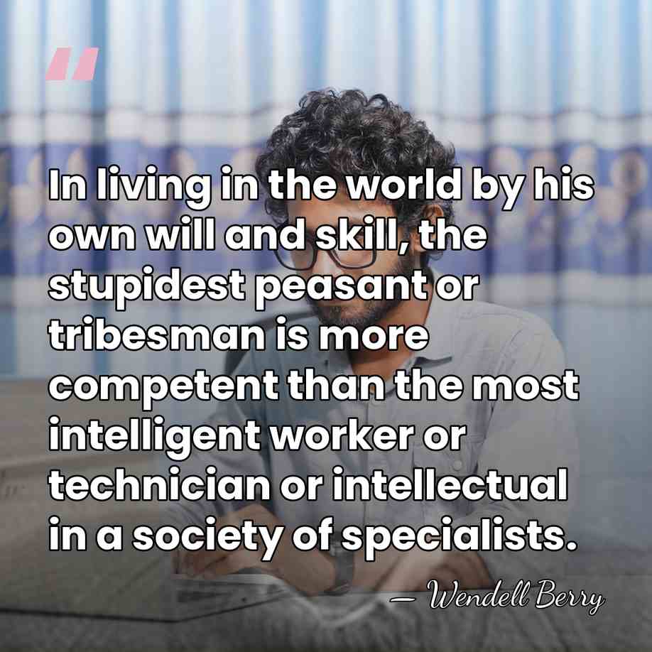 In living in the world by his own will and skill, the&hellip; - Wendell Berry