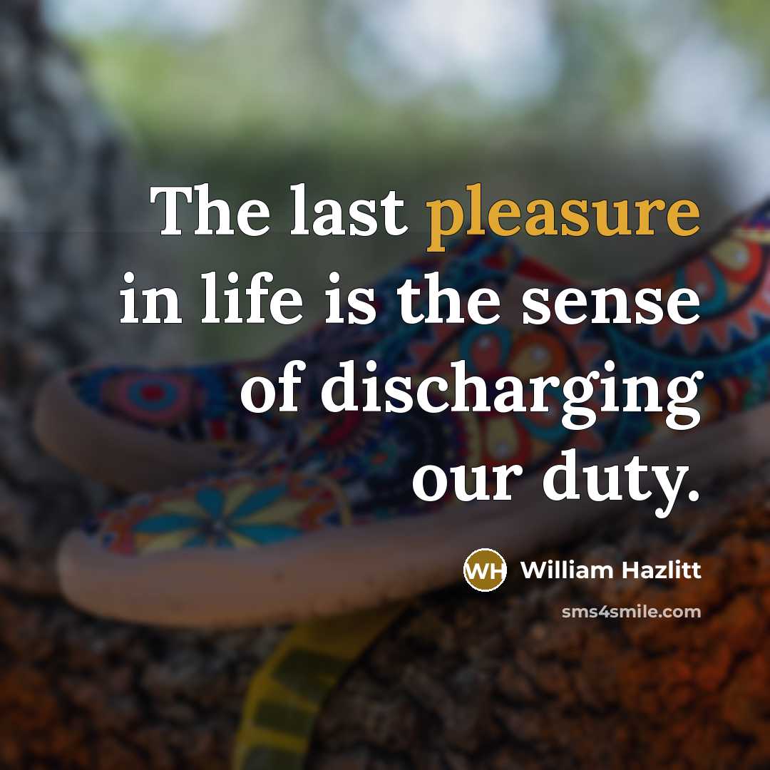 “The last pleasure in life is the sense of discharging…” quote by William Hazlitt