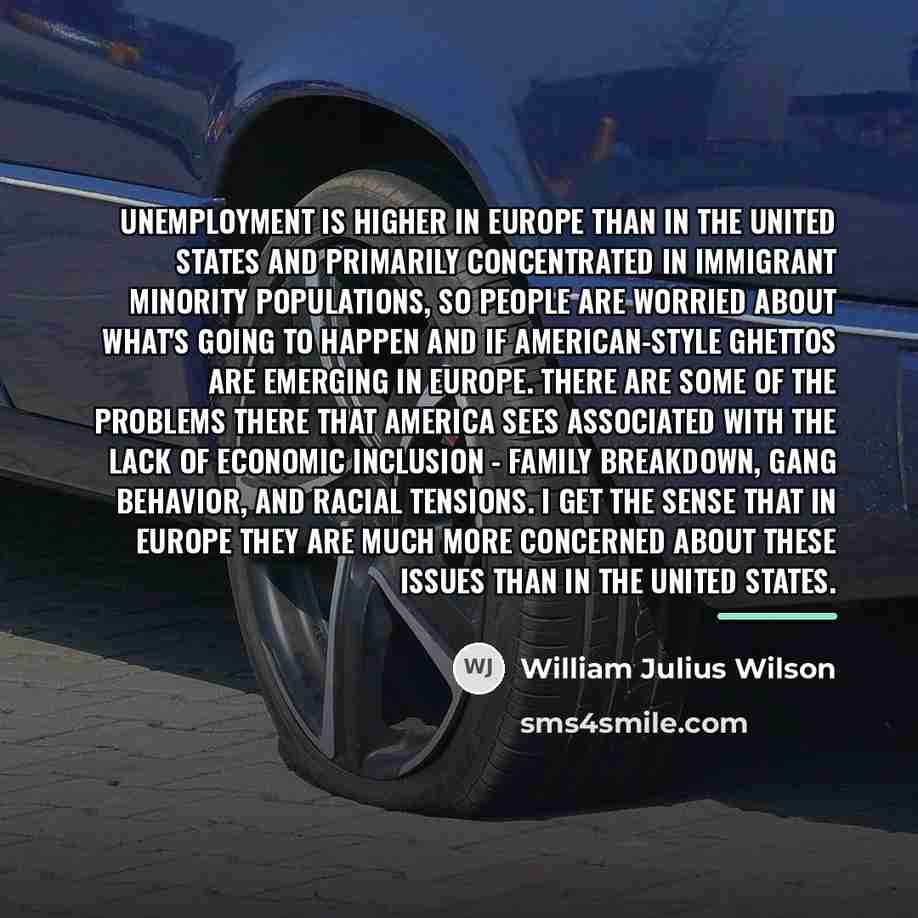 “Unemployment is higher in Europe than in the United States…” quote by William Julius Wilson