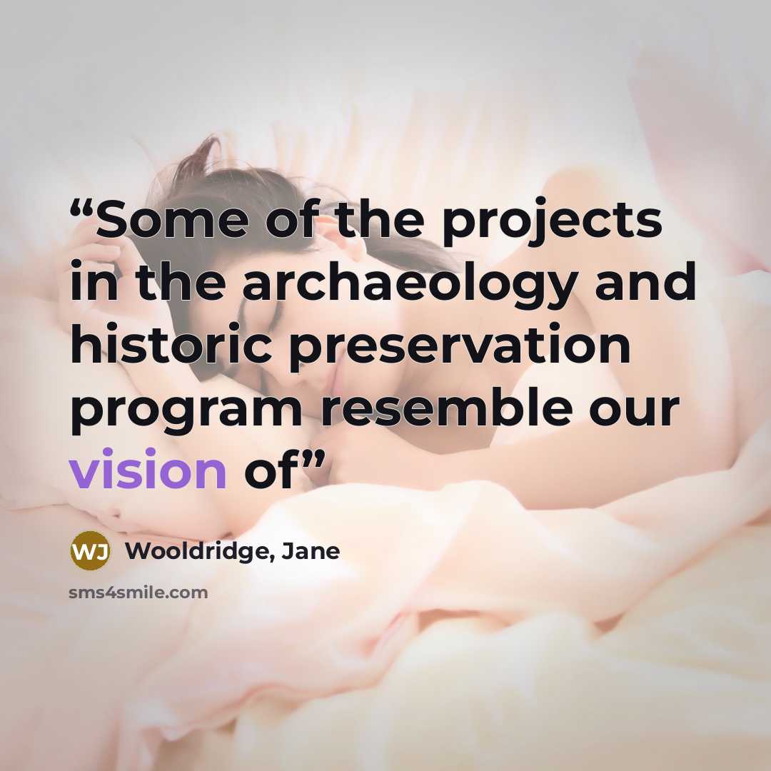 “Some of the projects in the archaeology and historic preservation program resemble our vision of” quote by Wooldridge, Jane