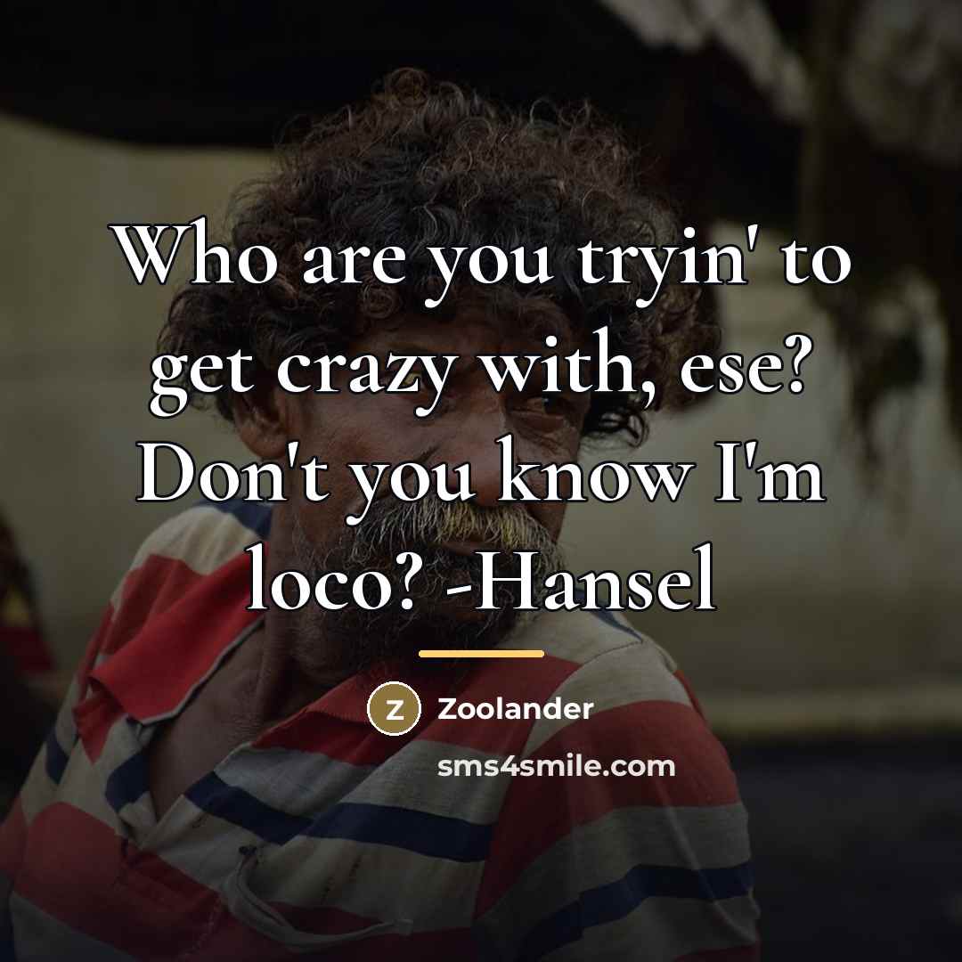 “Who are you tryin' to get crazy with, ese? Don't…” quote by Zoolander