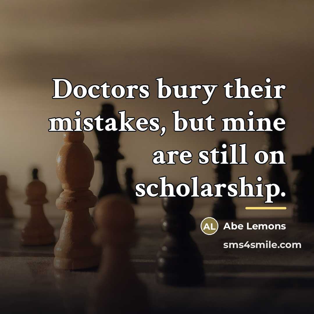 “Doctors bury their mistakes, but mine are still on scholarship.…” quote by Abe Lemons