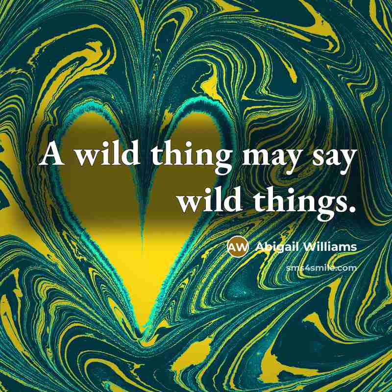 “A wild thing may say wild things.…” quote by Abigail Williams