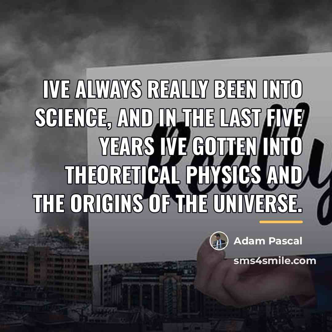 “Ive always really been into science, and in the last…” quote by Adam Pascal