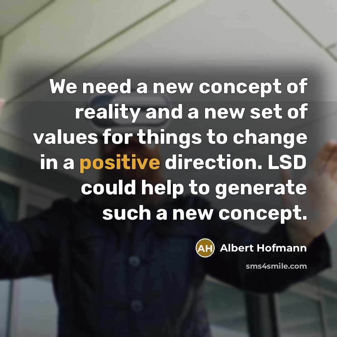 “We need a new concept of reality and a new…” quote by Albert Hofmann