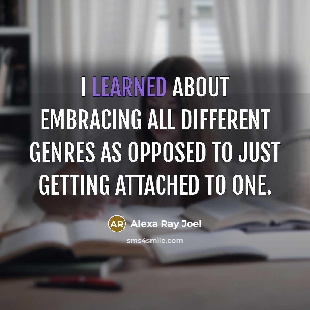“I learned about embracing all different genres as opposed to…” quote by Alexa Ray Joel